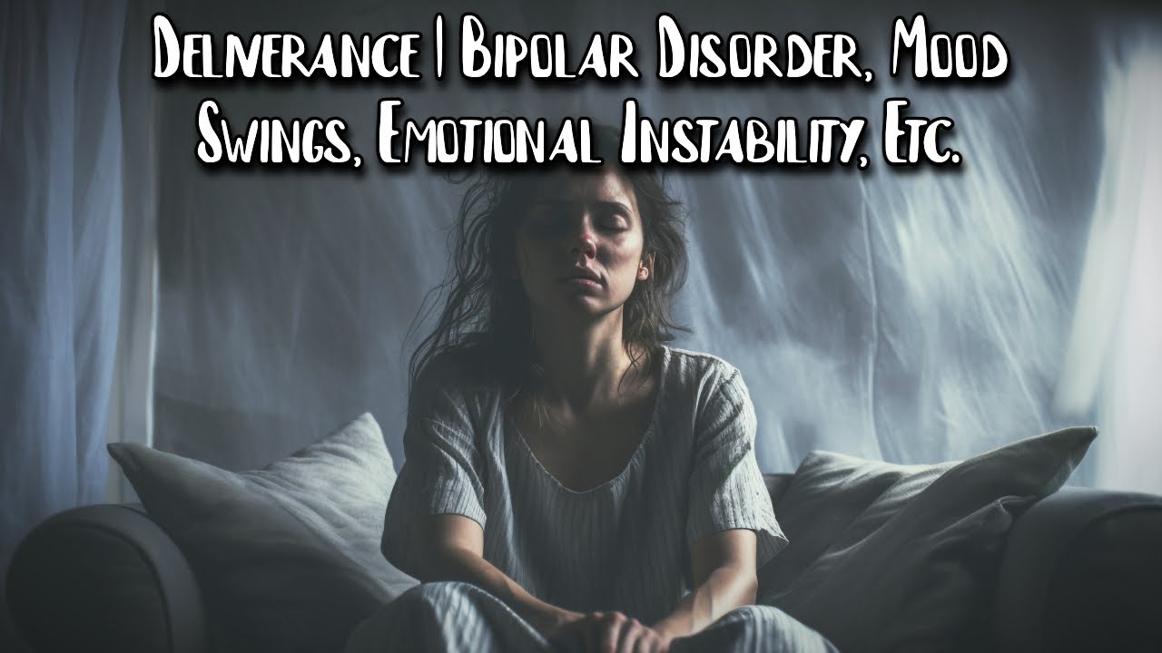 Deliverance From Spirits Of Bipolar Mania & Mood Swings