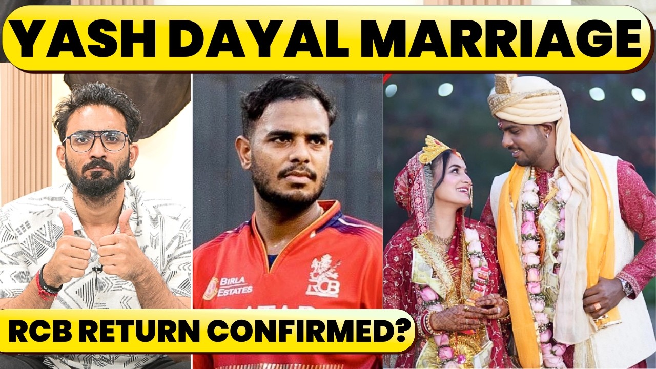 YASH DAYAL GETS MARRIED. IS HE A SURE SHOT FOR RCB RETURN. FULL DETAILS OF HIS CASE & LATEST