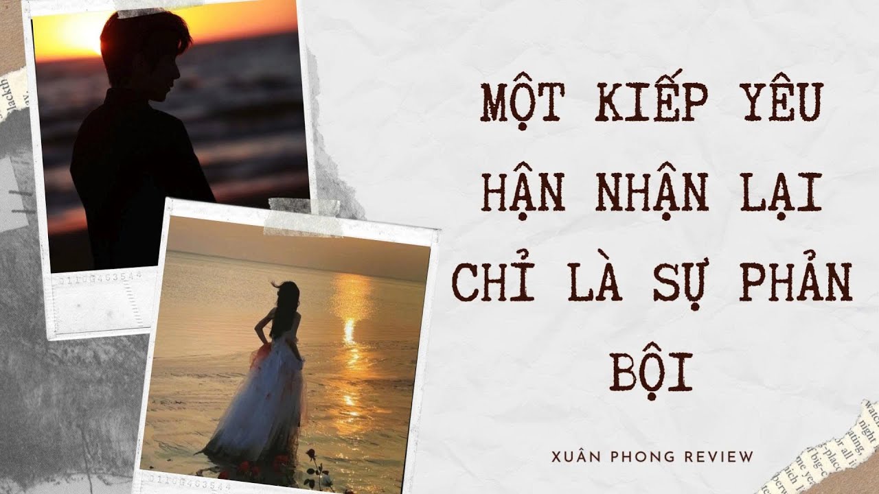 [TRUYỆN AUDIO FULL] MỘT KIẾP YÊU HẬN NHẬN LẠI CHỈ LÀ SỰ PHẢN BỘI | XUÂN PHONG REVIEW