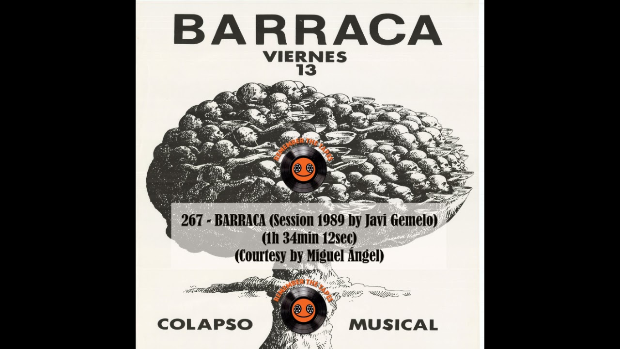 267-BARRACA (Session 1989 by Javi Gemelo) (1h 34min 12sec) (Courtesy by Miguel &Aacute;ngel)