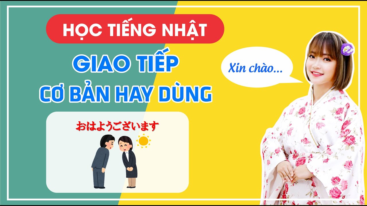 HỌC TIẾNG NHẬT - GIAO TIẾP CƠ BẢN MÀ NGƯỜI HỌC TIẾNG NHẬT CẦN PHẢI BIẾT