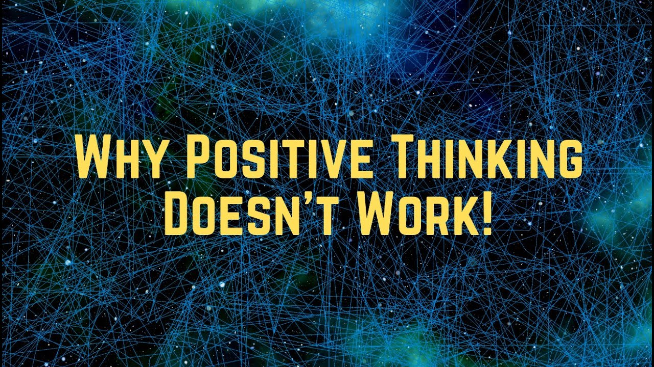 Why positive thinking doesn't work-  Positive thinking fails - i can't think positive anymore