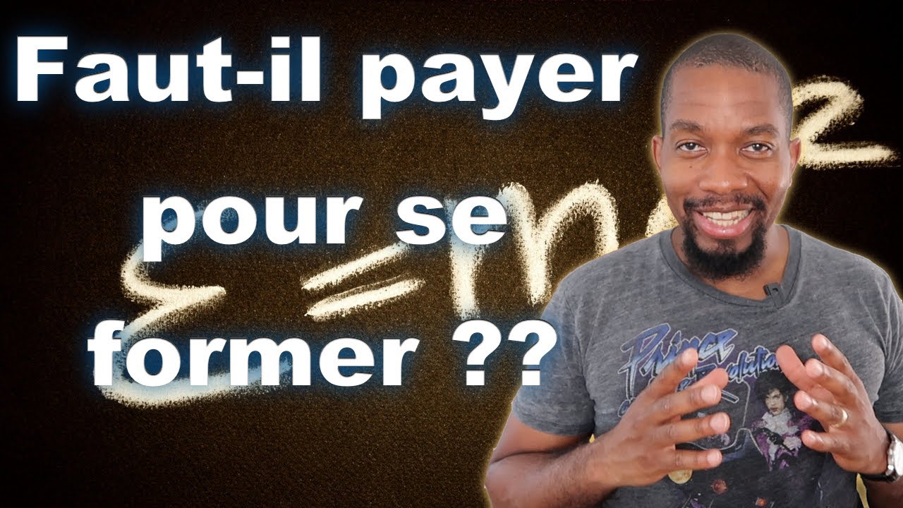 FAUT-IL VRAIMENT PAYER POUR SE FORMER ?