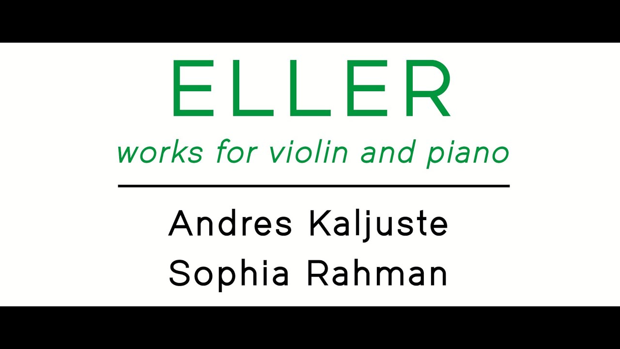 Heino ELLER: works for violin and piano | Andres KALJUSTE • Sophia RAHMAN [FHR149]