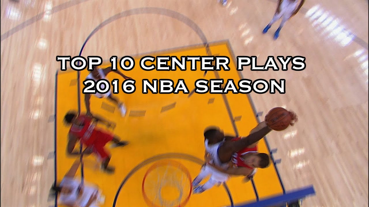 Top 10 Plays of the 2015-2016 Season: Centers