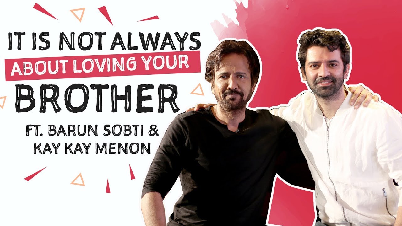 It is NOT always about loving your brother ft. Barun Sobti and Kay Kay Menon