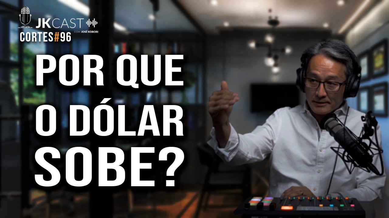Por que o Dólar sobe?  - Cortes JK Cast #96