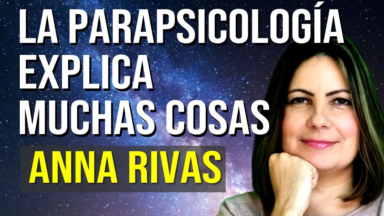 La parapsicología explica muchas cosas - Anna Rivas  
