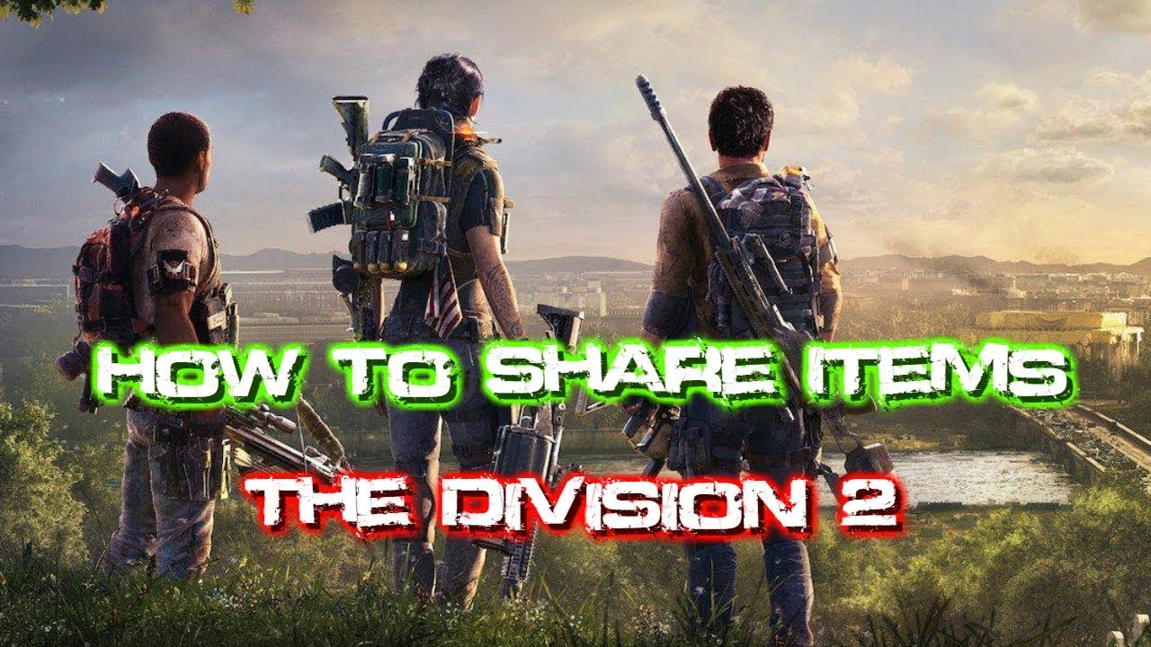The Division 2 - How to Share Items