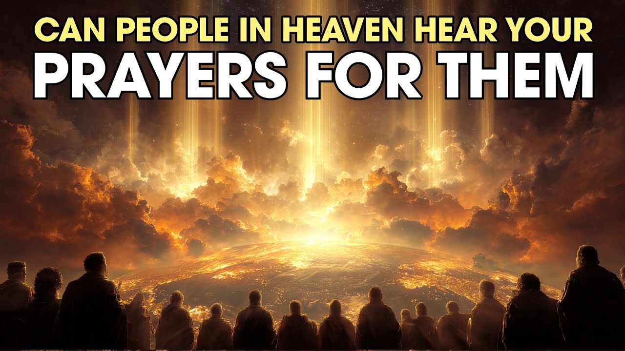 Can People In Heaven Hear Your Prayers For Them: Scripture’s Quiet Clue | Biblical Wisdom