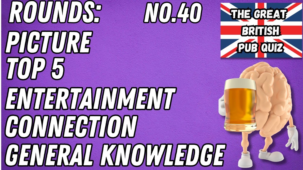 Great British Pub Quiz: Picture, Top 5, Entertainment, Connection & General Knowledge #40