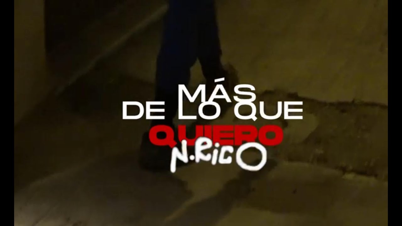 N.RICO - MÁS DE LO QUE QUIERO (VIDEO)