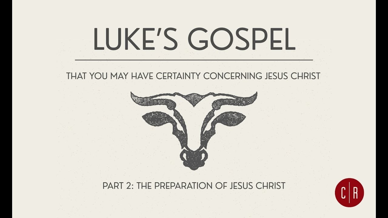 Luke: That You May Have Certainty Concerning Jesus Christ - The Childhood of Jesus Christ