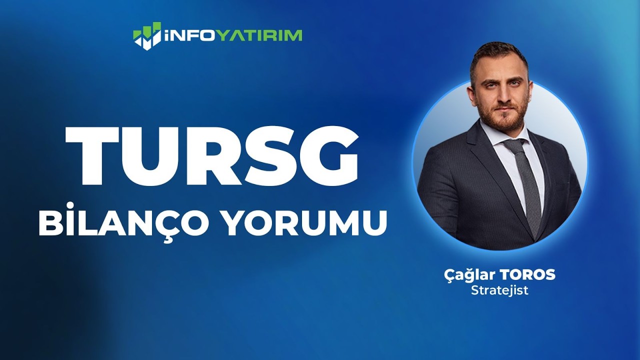 TURSG Bilan&ccedil;o Yorumu I &Ccedil;ağlar Toros '25 Şubat 2026' | İnfo Yatırım