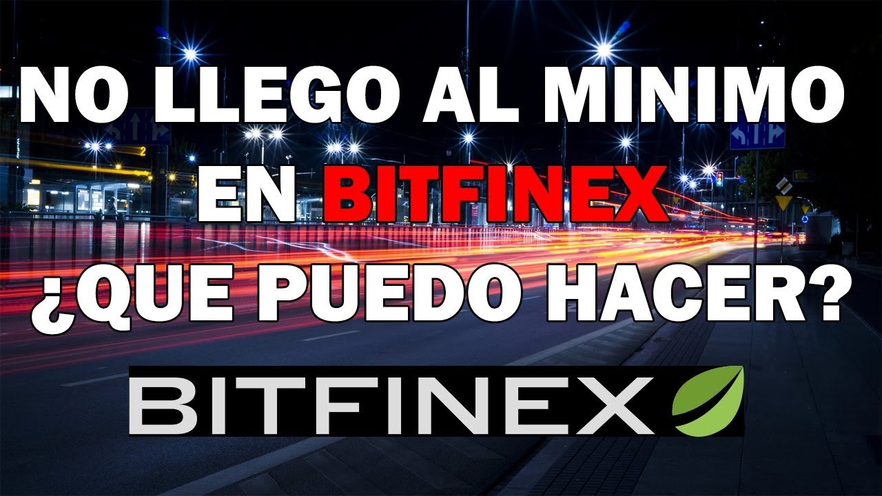 No llego al m&iacute;nimo en Bitfinex  &iquest;Que puedo hacer?