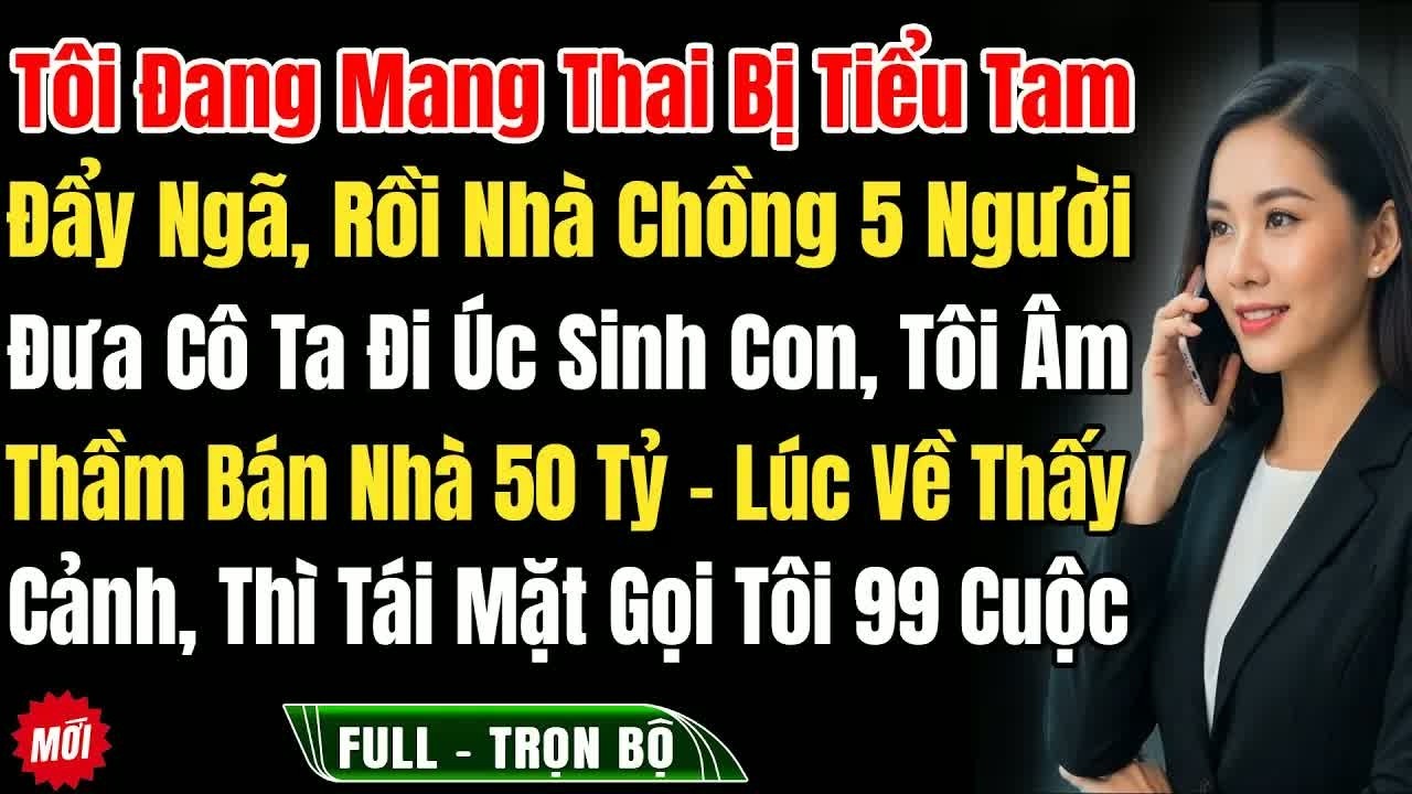 Bụng bầu bị tiểu tam đẩy ngã sảy, nhà chồng 5 người đuổi cô ta đi, sinh con tôi bấn hoá 50 tỷ, ai