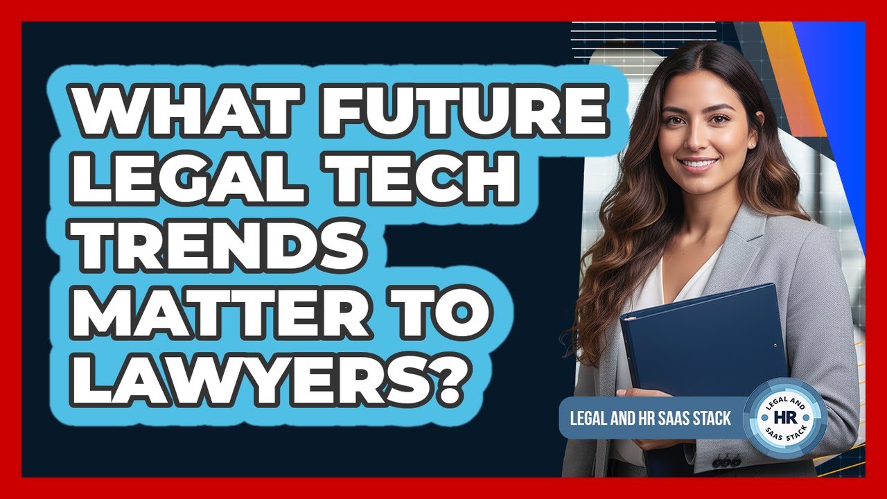What Future Legal Tech Trends Matter To Lawyers?