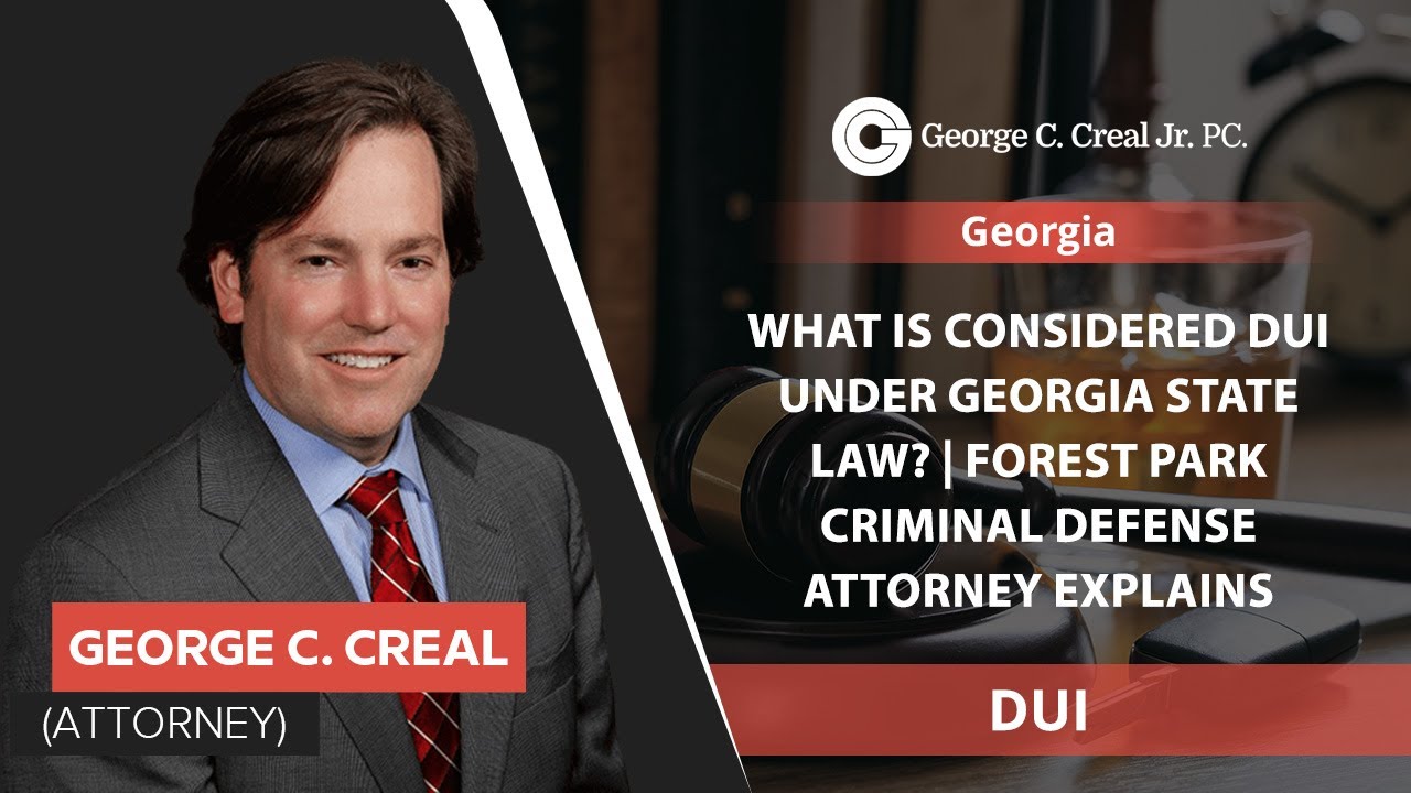 What Is Considered DUI Under Georgia State Law? | Forest Park Criminal Defense Attorney Explains