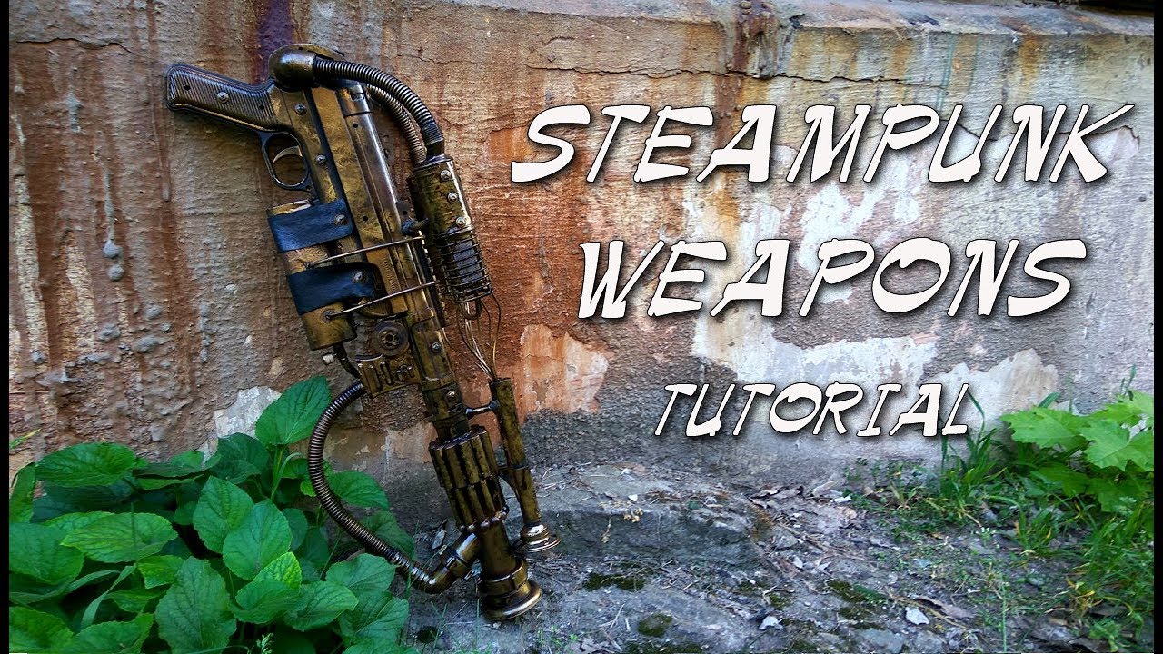 Оружие в стиле стимпанк своими руками / STEAMPUNK WEAPONS DIY