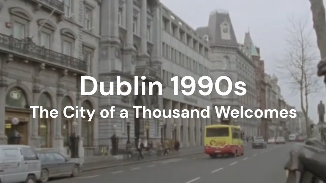 Dublin 1990s - The City of a Thousand Welcomes