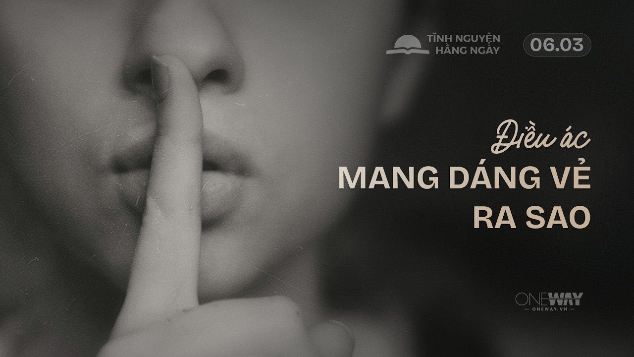 Điều Ác Mang Dáng Vẻ Ra Sao? | Oneway Radio - Tĩnh Nguyện Hằng Ngày 06/03/2026