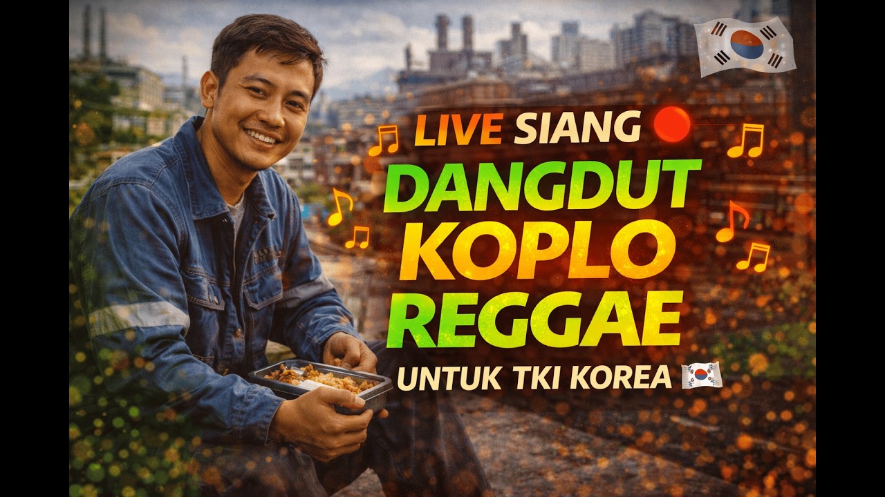 LIVE SIANG 🔴 Dangdut Koplo Reggae Nonstop Untuk TKI Korea 🇰🇷 Teman Istirahat Kerja