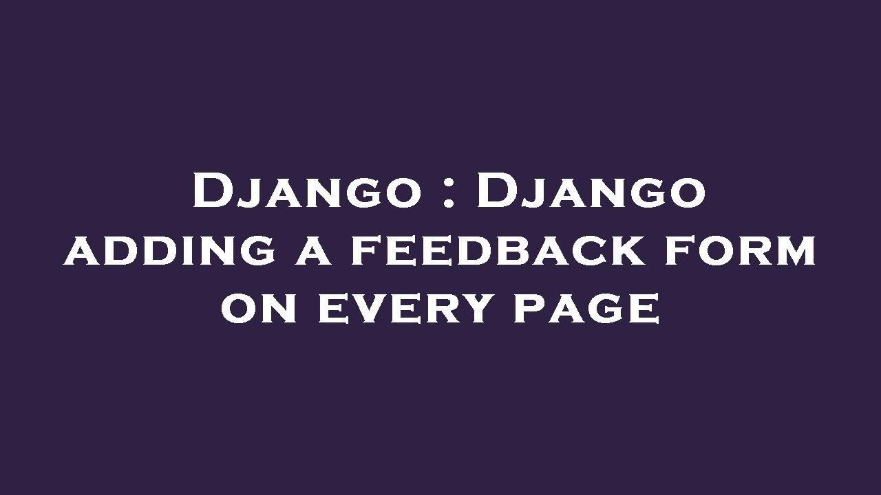 Django : Django adding a feedback form on every page
