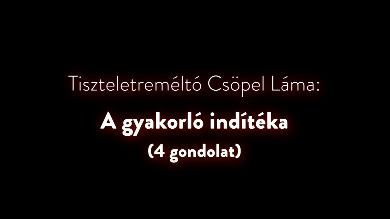Alaptanítások - A gyakorló  indítéka, 4 gondolat  (meditáció és tanítás)