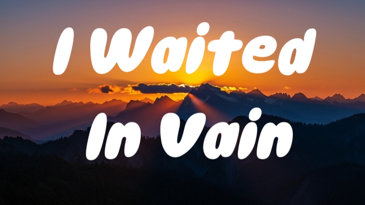 I Waited In Vain - Tony Sun (lyric)