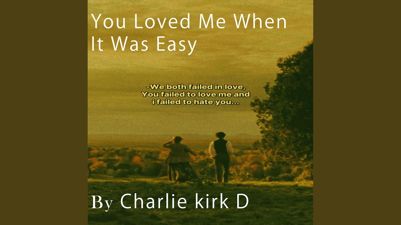 You Loved Me When It Was Easy