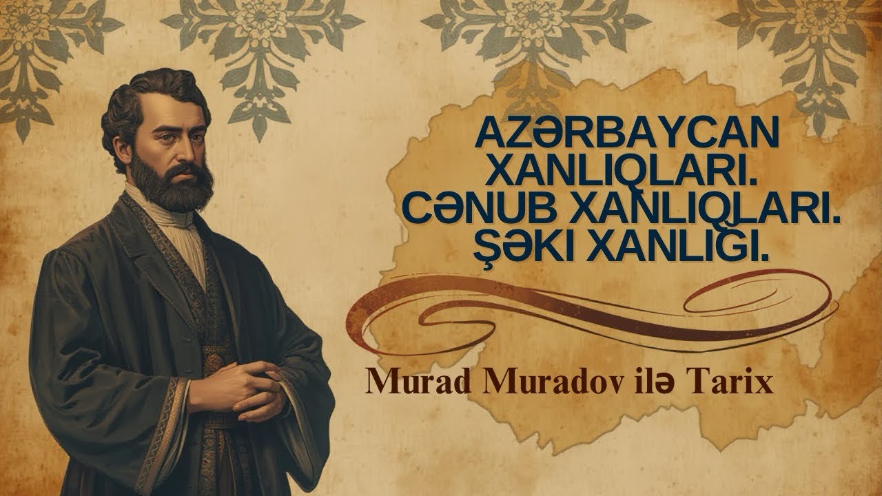 AZƏRBAYCAN XANLIQLARI-1. (CƏNUB XANLIQLARI VƏ ŞƏKİ XANLIĞI).