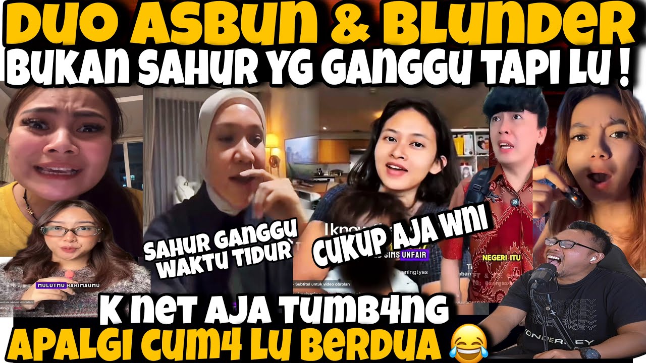 DUO ASBUN & BLUNDER‼️BUKAN SAHUR YG GANGGU TAPI LU - K NET AJA TUMB4NG SAM4 NETI APA LAGI LU😂