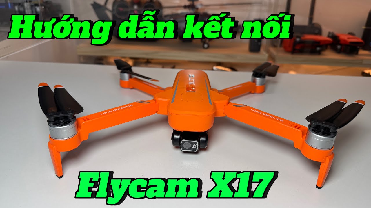 Hướng dẫn kết nối Flycam X17