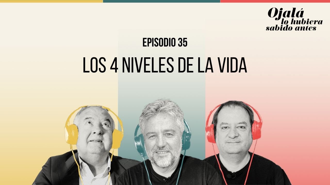 Ep.35 | Los 4 niveles de la vida |🎙 Ojalá lo hubiera sabido antes