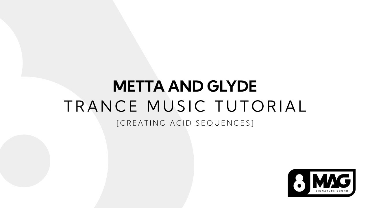 Metta & Glyde Trance Music Tutorial [Creating Acid Sequences]