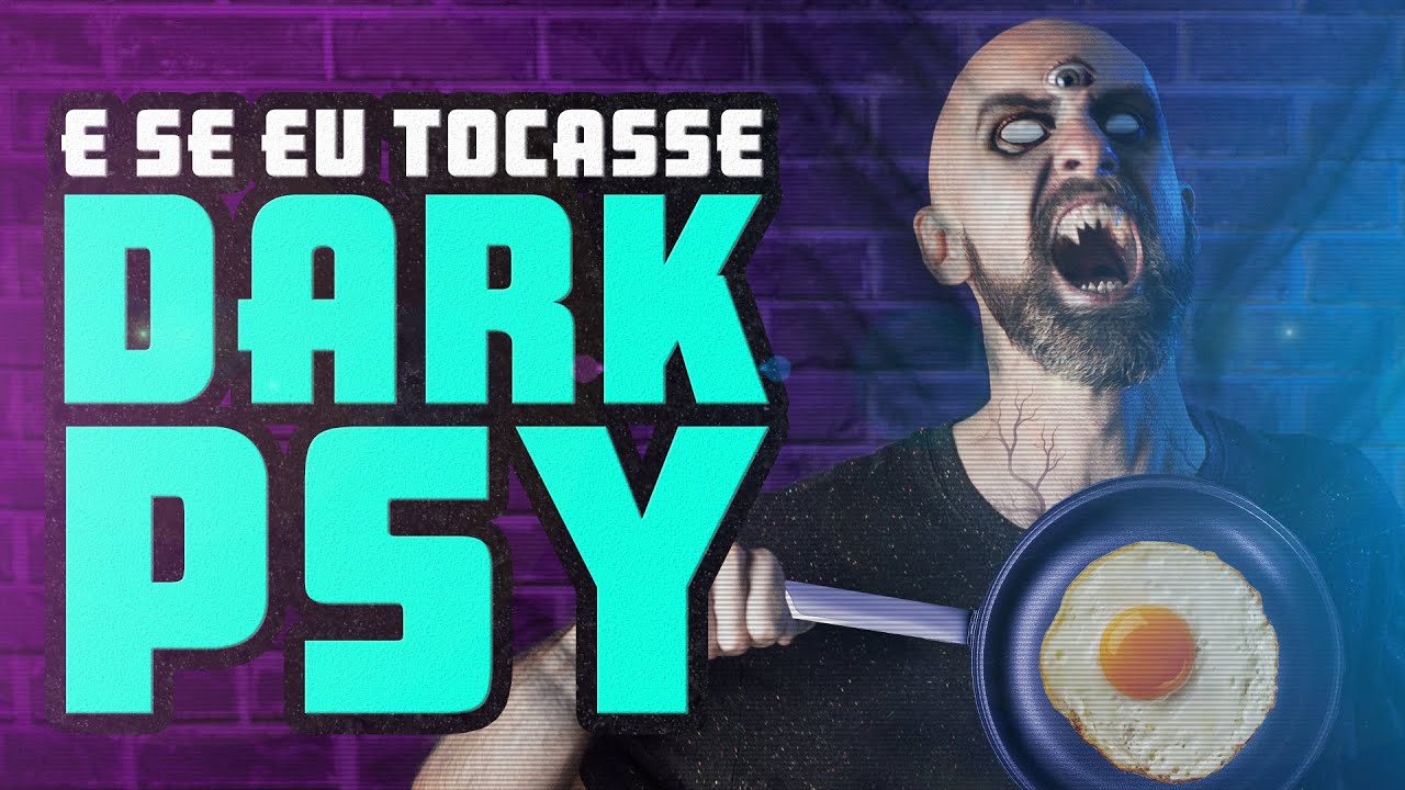 E Se Eu Tocasse Dark Psy