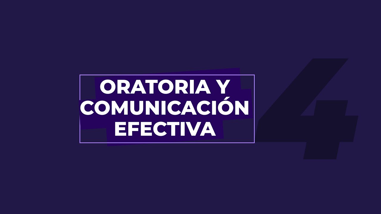 Oratoria y Comunicaci&oacute;n Efectiva - Clase 4