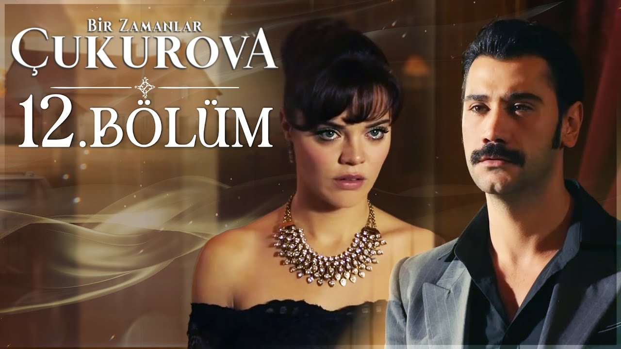 Bir Zamanlar Çukurova 12. Bölüm