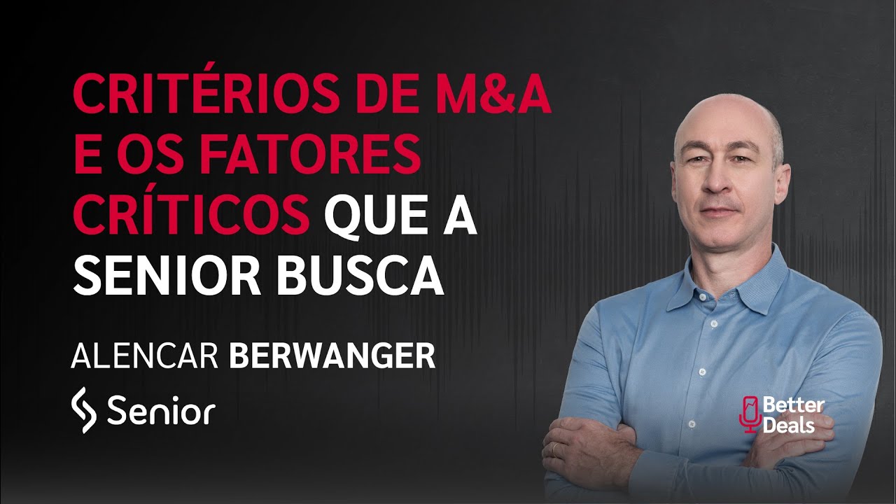 Critérios de M&A e os fatores críticos que a Senior busca.