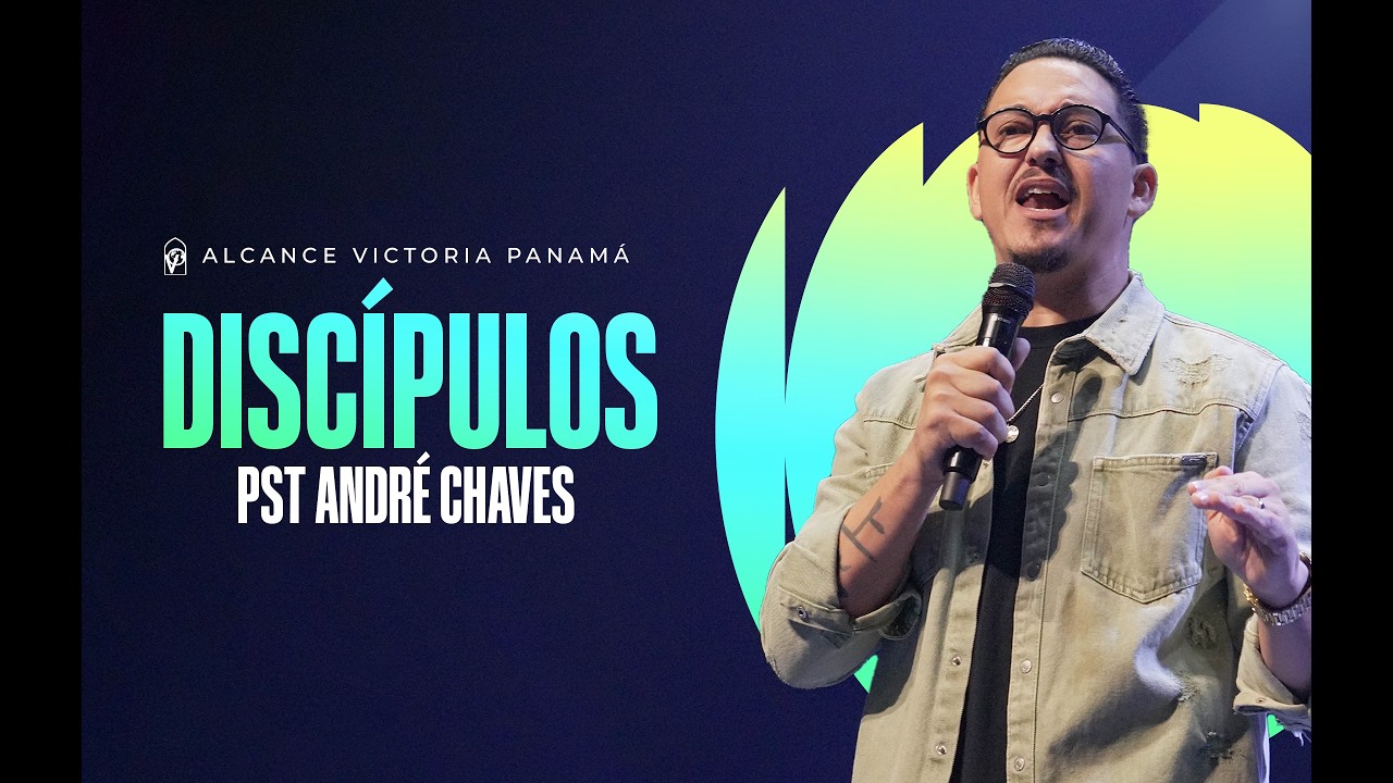 Discípulos - Pst André Chaves - Iglesia Alcance Victoria Panamá