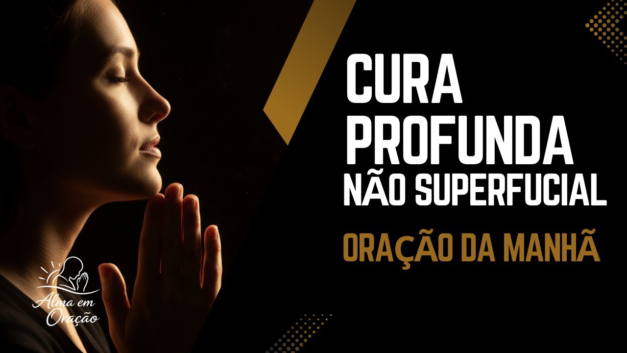 Cura profunda, não superficial/ Oração da manhã para corpo, mente e alma