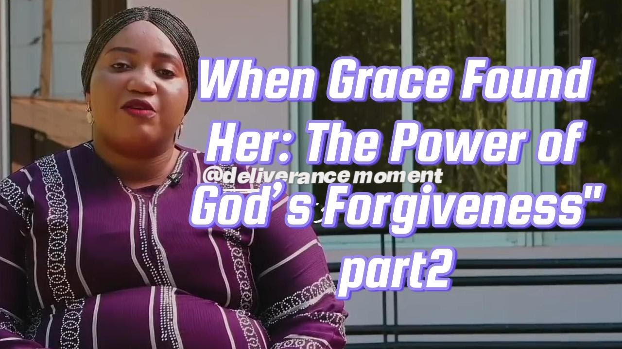 When Grace Found Her The Power of God’s Forgiveness PART 2 sister Brenda