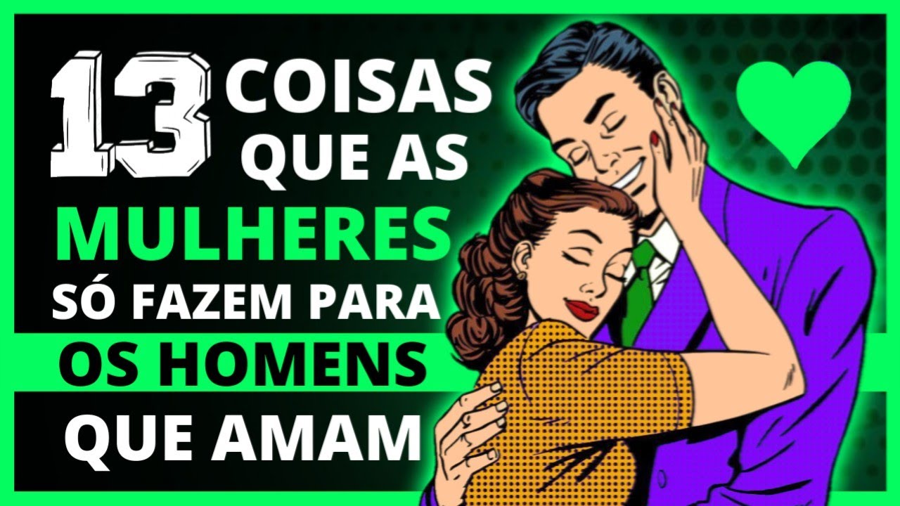 13 COISAS que as MULHERES SÓ FAZEM para os HOMENS QUE AMAM