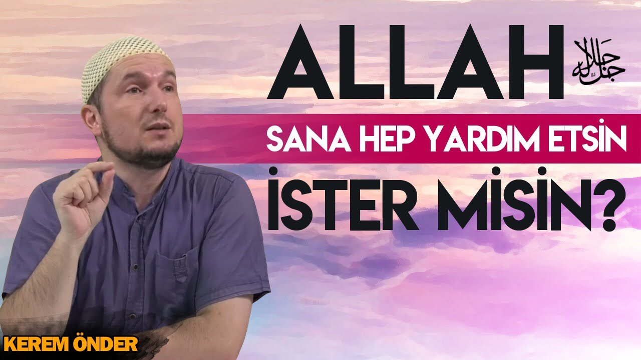 ALLAH SANA HEP YARDIM ETSİN İSTER MİSİN? / Kerem Önder