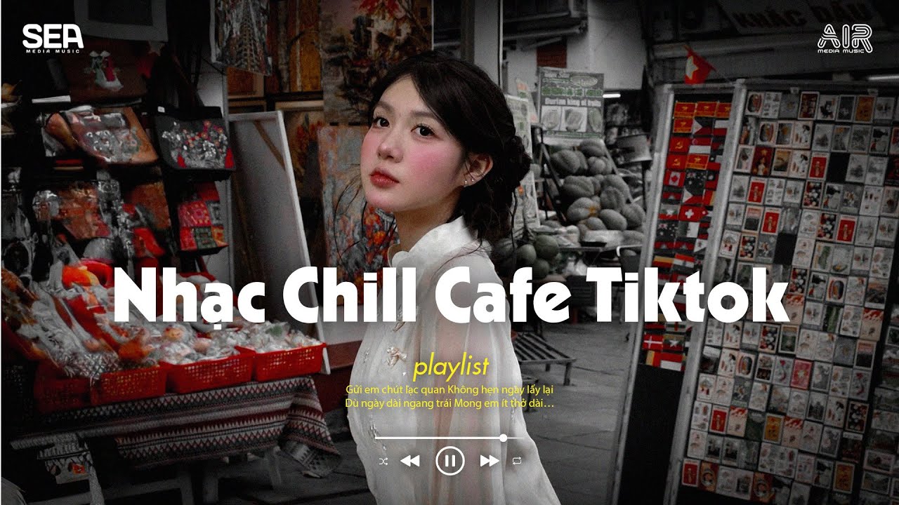 Nhạc Chill Quán Cafe - Nhạc Chill Tik Tok 