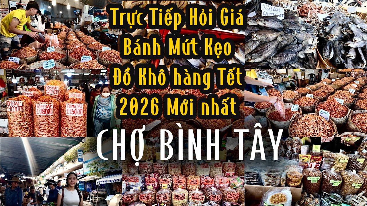 CẬP NHẬT MỚI NHẤT TRỰC TIẾP HỎI GIÁ “ CÁC LOẠI KHÔ , BÁNH ,MỨT tại CHỢ BÌNH TÂY SÀI GÒN TẾT 2026 “
