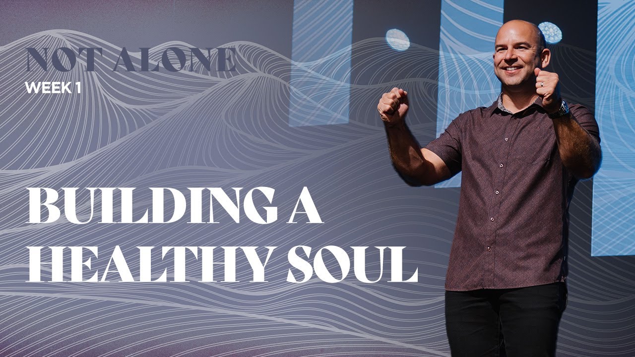 Building A Healthy Soul - Not Alone (Week 1)