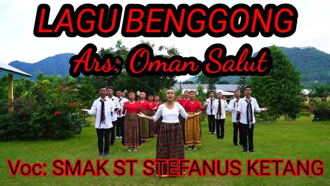 Benggong, Lagu Daerah Manggarai, Ara: Oman Salut. VOC: SMAK ST. STEFANUS KETANG.