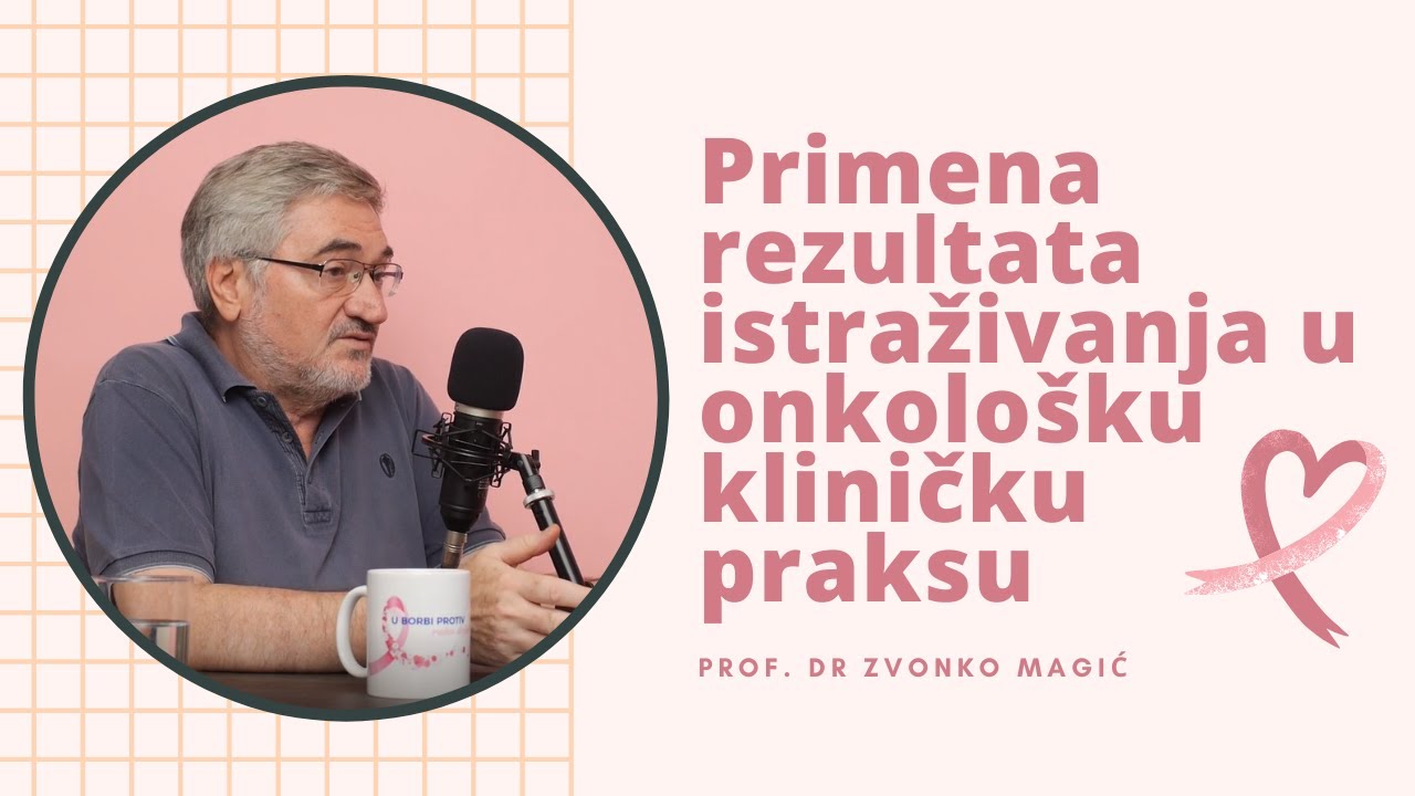 Prof. dr Zvonko Magić: Primena rezultata istraživanja u onkološku kliničku praksu