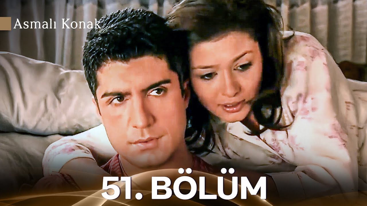 Asmalı Konak 51. B&ouml;l&uuml;m (Full HD) (İyileştirilmiş Versiyon)